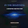 Read In the Beginning: A biocentric creation story (You Are), written by Mark Ellison