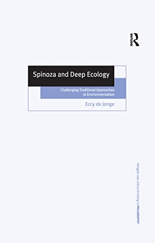 Read Spinoza and Deep Ecology: Challenging Traditional Approaches to Environmentalism (Ashgate New Critical Thinking in Philosophy), written by Eccy de Jonge Read Spinoza and Deep Ecology: Challenging Traditional Approaches to Environmentalism (Ashgate New Critical Thinking in Philosophy), written by Eccy de Jonge