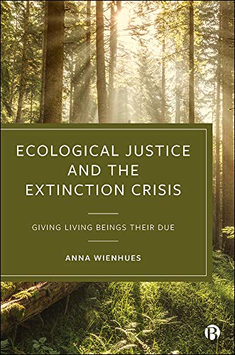Read Ecological Justice and the Extinction Crisis: Giving Living Beings their Due, written by Anna Wienhues