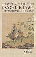 Read The Original Wisdom of the DAO DE JING: A New Translation and Commentary, written by PJ Laska