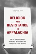 Read Religion and Resistance in Appalachia: Faith and the Fight against Mountaintop Removal Coal Mining (Place Matters New Direction Appal Stds), written by Joseph D. Witt