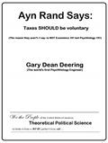 Read Ayn Rand Says: Taxes SHOULD be voluntary (The reason they aren't-I say-is NOT Economics 101 but Psychhology 101), written by Gary Dean Deering