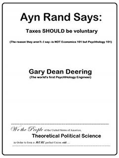 Ayn Rand Says: Taxes SHOULD be voluntary (The reason they aren't-I say-is NOT Economics 101 but Psychhology 101), written by Gary Dean Deering