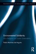 Read Environmental Solidarity: How Religions Can Sustain Sustainability (Routledge Studies in Social and Political Thought), written by Pablo Martínez de Anguita