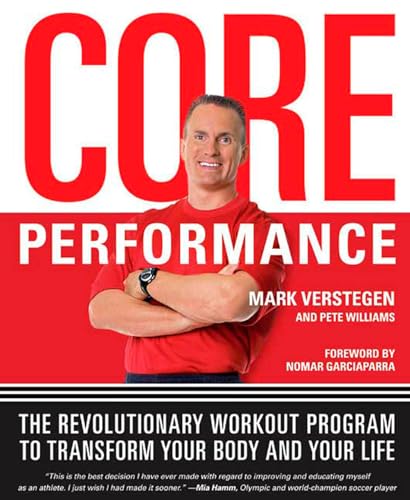 Read Core Performance: The Revolutionary Workout Program to Transform Your Body and Your Life, written by Mark Verstegen; Pete Williams