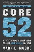 Read Core 52: A Fifteen-Minute Daily Guide to Build Your Bible IQ in a Year, written by Mark E. Moore