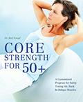 Read Core Strength for 50+: A Customized Program for Safely Toning Ab, Back & Oblique Muscles, written by Karl Knopf