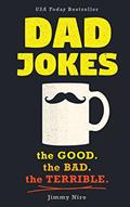 Read Dad Jokes: Over 600 of the Best (Worst) Jokes Around and Perfect Gift for All Ages!, written by Jimmy Niro