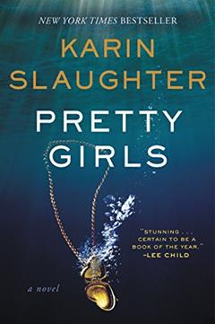 Pretty Girls: A Psychological Thriller Novel Exploring Secrets and Lies Among Sisters, written by Karin Slaughter