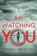 Read I Am Watching You, written by Teresa Driscoll