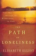 Read The Path of Loneliness: Finding Your Way Through the Wilderness to God, written by Elisabeth Elliot
