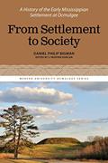 Read From Settlement to Society: A History of the Early Mississippian Settlement at Ocmulgee (The Mercer University Ocmulgee, 3), written by Daniel Philip Bigman