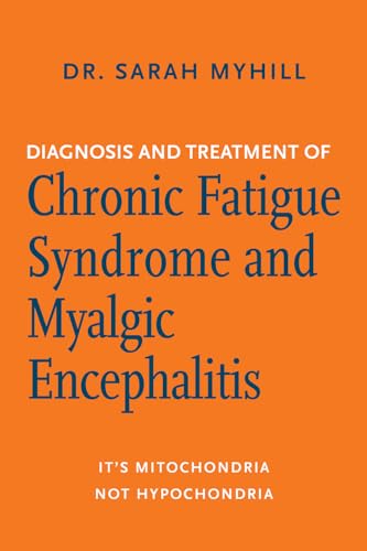 Read Diagnosis and Treatment of Chronic Fatigue Syndrome and Myalgic Encephalitis, 2nd ed.: It's Mitochondria, Not Hypochondria, written by Dr. Sarah Myhill Read Diagnosis and Treatment of Chronic Fatigue Syndrome and Myalgic Encephalitis, 2nd ed.: It's Mitochondria, Not Hypochondria, written by Dr. Sarah Myhill
