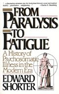 Read From Paralysis to Fatigue: A History of Psychosomatic Illness in the Modern Era, written by Edward Shorter