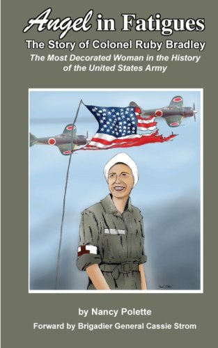 Read Angel in Fatigues: The Story of Colonel Ruby G. Bradley - The most decorated woman in the history of the US Army, written by Nancy Polette