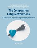 Read The Compassion Fatigue Workbook: 28 Exercises for Compassion-Fatigued Helping Professionals (The Compassion Fatigued Organization: Restoring Compassion to Helping Professionals), written by Michelle Graff