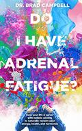 Read Do I Have Adrenal Fatigue?: Save Your Life & Career With Holistic Secrets To Naturally Reclaim Your Energy, Health, and Hormones, written by Dr. Brad Campbell