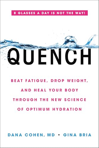 Read Quench: Beat Fatigue, Drop Weight, and Heal Your Body Through the New Science of Optimum Hydration, written by Dana Cohen; Gina Bria