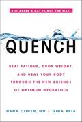 Read Quench: Beat Fatigue, Drop Weight, and Heal Your Body Through the New Science of Optimum Hydration, written by Dana Cohen; Gina Bria Read Quench: Beat Fatigue, Drop Weight, and Heal Your Body Through the New Science of Optimum Hydration, written by Dana Cohen; Gina Bria