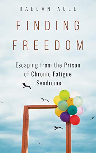 Read Finding Freedom: Escaping from the Prison of Chronic Fatigue Syndrome, written by Raelan Agle Read Finding Freedom: Escaping from the Prison of Chronic Fatigue Syndrome, written by Raelan Agle