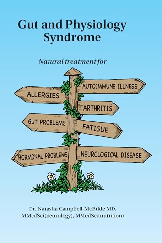 Read Gut and Physiology Syndrome: Natural Treatment for Allergies, Autoimmune Illness, Arthritis, Gut Problems, Fatigue, Hormonal Problems, Neurological Disease and More, written by Natasha Campbell-Mcbride MD