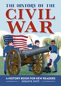 Read The History of the Civil War: A History Book for New Readers (The History Of: A Biography Series for New Readers), written by Susan B. Katz