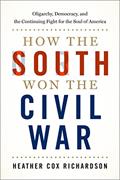 Read How the South Won the Civil War: Oligarchy, Democracy, and the Continuing Fight for the Soul of America, written by Heather Cox Richardson