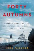 Read Forty Autumns: A Family's Story of Courage and Survival on Both Sides of the Berlin Wall, written by Nina Willner Read Forty Autumns: A Family's Story of Courage and Survival on Both Sides of the Berlin Wall, written by Nina Willner