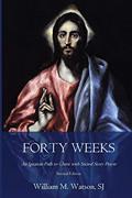 Read Forty Weeks: An Ignatian Path to Christ with Sacred Story Prayer (Classical Art Second Edition) (Classical Art Edition), written by Rev. William M. Watson S.J. Read Forty Weeks: An Ignatian Path to Christ with Sacred Story Prayer (Classical Art Second Edition) (Classical Art Edition), written by Rev. William M. Watson S.J.