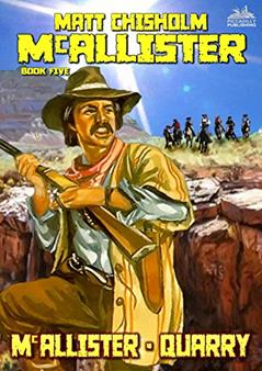 McAllister 5: McAllister - Quarry (A McAllister Western), written by Matt Chisholm