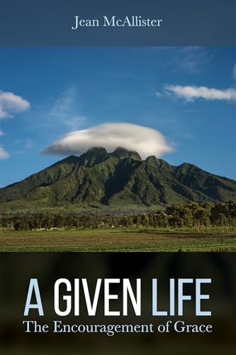 Read A Given Life: The Encouragement of Grace, written by Jean McAllister