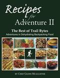 Read Recipes for Adventure II: The Best of Trail Bytes, written by Chef Glenn McAllister