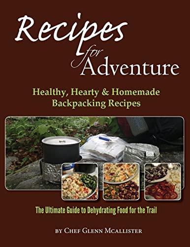 Read Recipes for Adventure: Healthy, Hearty and Homemade Backpacking Recipes, written by Chef Glenn McAllister Read Recipes for Adventure: Healthy, Hearty and Homemade Backpacking Recipes, written by Chef Glenn McAllister