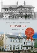 Read Didsbury Through Time, written by Peter Topping; Andrew Simpson