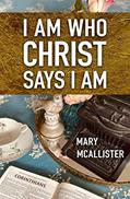 Read I Am Who Christ Says I Am, written by Mary McAllister