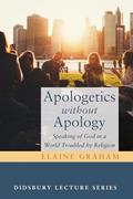 Read Apologetics without Apology: Speaking of God in a World Troubled by Religion (Didsbury Lectures), written by Elaine Graham