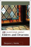 Read 40 Questions About Elders and Deacons (40 Questions & Answers), written by Benjamin Merkle