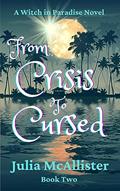 Read From Crisis to Cursed: A Paranormal Women's Fiction Novel (A Witch in Paradise Book 2), written by Julia McAllister