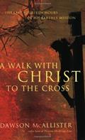Read A Walk with Christ to the Cross: The Last Fourteen Hours of His Earthly Mission, written by Dawson McAllister