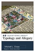 Read 40 Questions About Typology and Allegory, written by Mitchell Chase