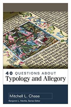 40 Questions About Typology and Allegory, written by Mitchell Chase