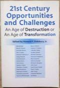 Read 21st Century Opportunities and Challenges: An Age of Destruction or An Age of Transformation, written by Howard F. Didsbury Jr.