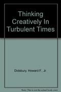 Read Thinking Creatively in Turbulent Times, written by Howard F. Didsbury Jr.
