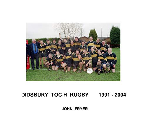 Read DIDSBURY TOC H RUGBY 1991 -2004, written by JOHN FRYER Read DIDSBURY TOC H RUGBY 1991 -2004, written by JOHN FRYER