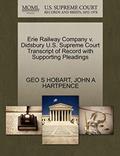 Read Erie Railway Company v. Didsbury U.S. Supreme Court Transcript of Record with Supporting Pleadings, written by GEO S HOBART; JOHN A HARTPENCE