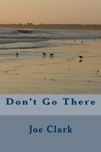 Read Don't Go There, written by Joe Clark Read Don't Go There, written by Joe Clark