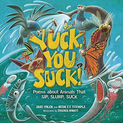 Read Yuck, You Suck!: Poems about Animals That Sip, Slurp, Suck, written by Heidi E. Y. Stemple; Jane Yolen