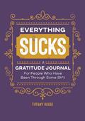 Read Everything Sucks: A Gratitude Journal For People Who Have Been Through Some Sh*t, written by Tiffany Reese