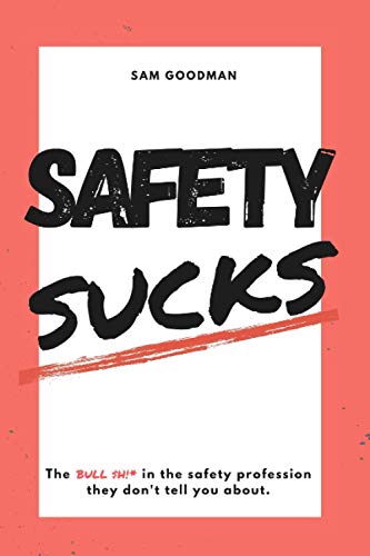 Read Safety Sucks!: The Bull $H!# in the Safety Profession They Don't Tell You About., written by Samuel Uriah Goodman Read Safety Sucks!: The Bull $H!# in the Safety Profession They Don't Tell You About., written by Samuel Uriah Goodman