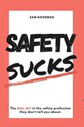 Read Safety Sucks!: The Bull $H!# in the Safety Profession They Don't Tell You About., written by Samuel Uriah Goodman Read Safety Sucks!: The Bull $H!# in the Safety Profession They Don't Tell You About., written by Samuel Uriah Goodman
